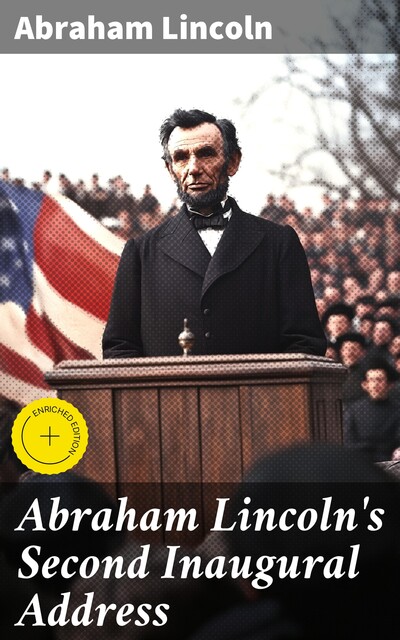 Abraham Lincoln's Second Inaugural Address, Abraham Lincoln