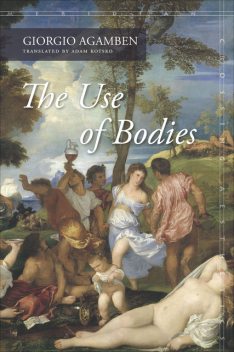 The Use of Bodies, Giorgio Agamben