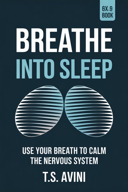 Breathe into Sleep, T. S Avini