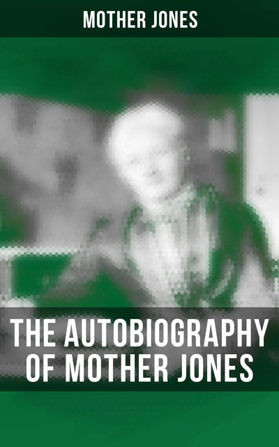 The Autobiography of Mother Jones, Mother Jones