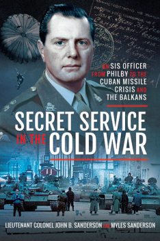 Secret Service in the Cold War, John Sanderson, Myles Sanderson