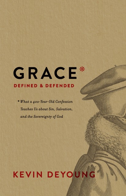 Grace Defined and Defended, Kevin DeYoung