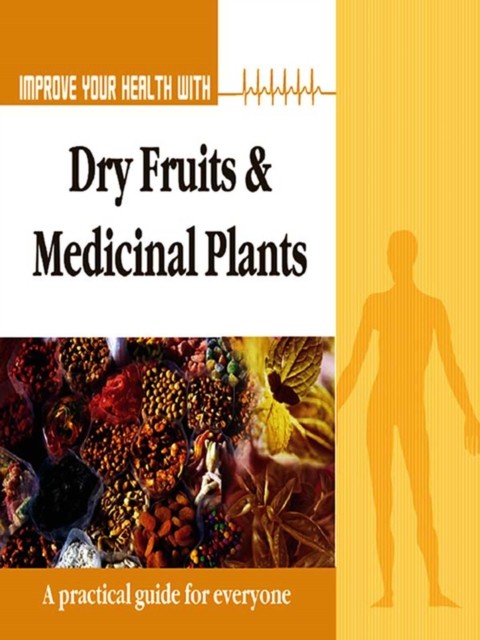 Improve Your Health With Dry Fruits and Medicinal Plants, Rajeev Sharma