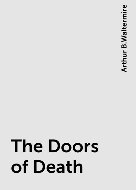 The Doors of Death, Arthur B.Waltermire