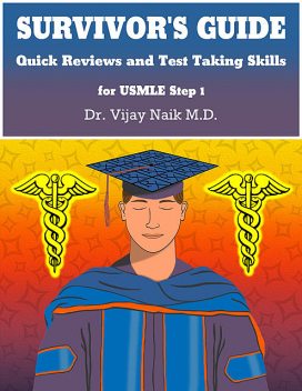 SURVIVOR’S GUIDE Quick Reviews and Test Taking Skills for USMLE STEP 1, vijay naik