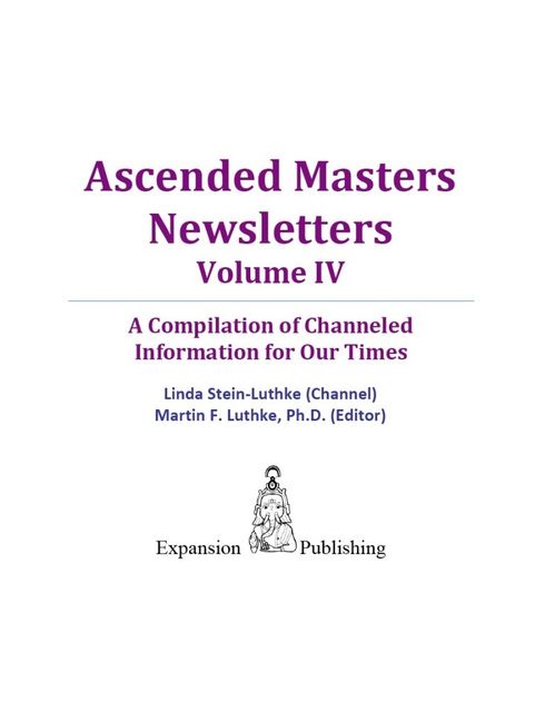 Ascended Masters Newsletters, Vol. IV, Linda Ph.D. Stein-Luthke