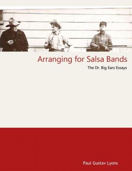 Arranging for Salsa Bands – The Doctor Big Ears Essays, Paul Lyons