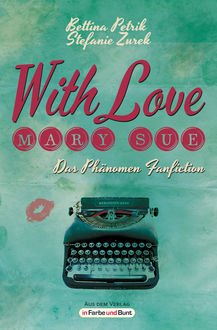With Love, Mary Sue - Das Phänomen Fanfiction, Bettina Petrik, Stefanie Zurek