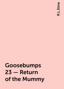 Goosebumps 23 - Return of the Mummy, R.L. Stine