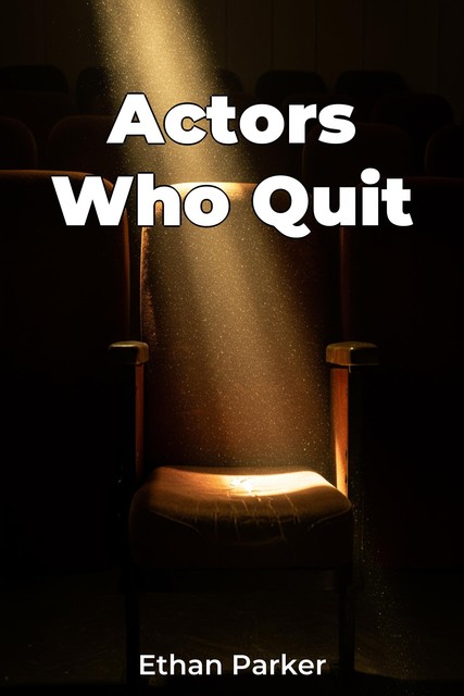 Actors Who Quit, Ethan Parker