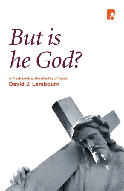 But is He God, David J Lambourn