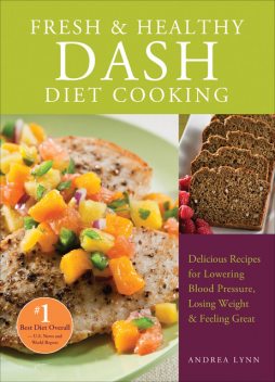 Fresh and Healthy DASH Diet Cooking, Andrea Lynn