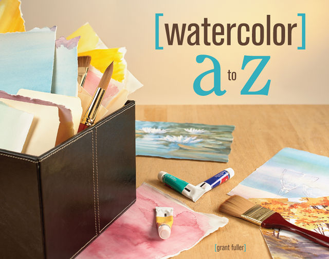Watercolor A to Z, Grant Fuller