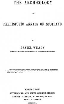 The Archæology and Prehistoric Annals of Scotland, Sir Daniel Wilson