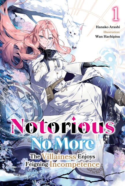 Notorious No More: The Villainess Enjoys Feigning Incompetence Volume 1, Hanako Arashi