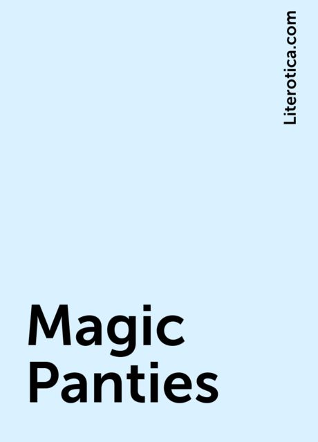 Magic Panties, Literotica.com