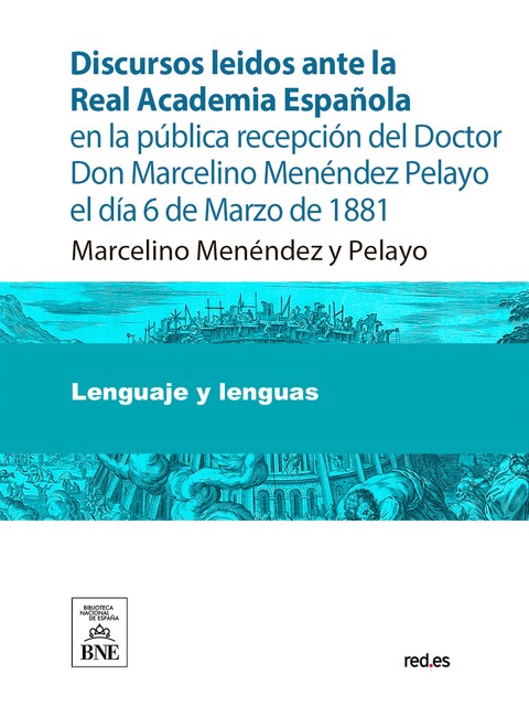 Discursos leidos ante la Real Academia Española en la pública recepción del Doctor Don Marcelino Menéndez Pelayo el día 6 de Marzo de 1881, Juan Valera, Marcelino Menéndez y Pelayo