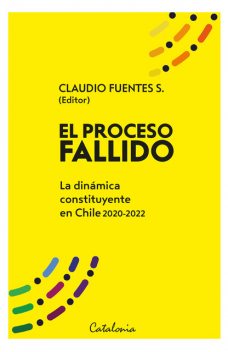 El proceso fallido, Varios Autores, Claudio Fuentes, Catalina Valdés Merino, Javier Sajuria