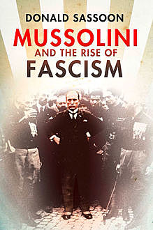 Mussolini and the Rise of Fascism (Text Only Edition), Donald Sassoon