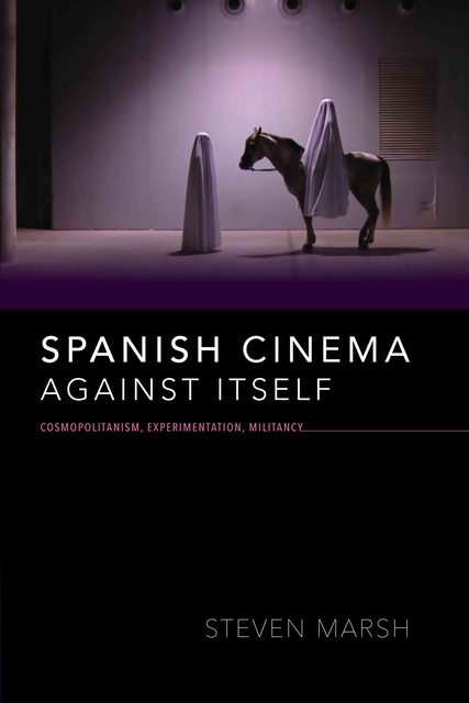 Spanish Cinema against Itself, Steven Marsh