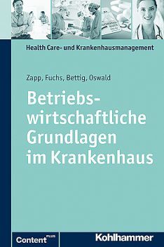 Betriebswirtschaftliche Grundlagen im Krankenhaus, Julia Oswald, Winfried Zapp, Christine Fuchs, Uwe Bettig