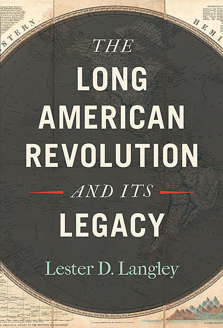 The Long American Revolution and Its Legacy, Lester D.Langley