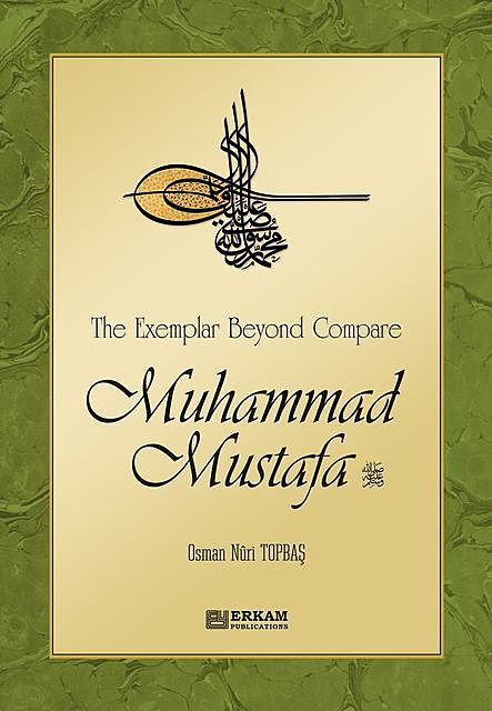 The Exemplar Beyond Compare Muhammad Mustafa, Osman Nuri Topbaş