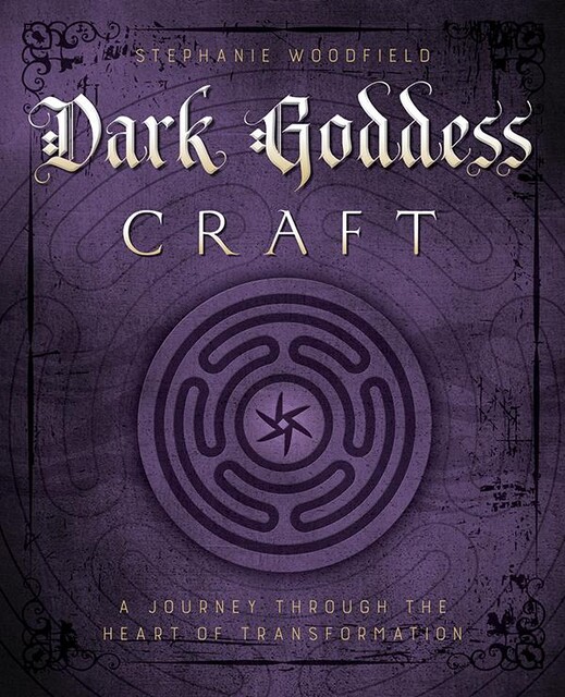 Dark Goddess Craft, Stephanie Woodfield