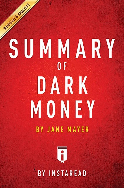 Summary of Dark Money, Instaread