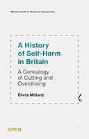 A History of Self-Harm in Britain: A Genealogy of Cutting and Overdosing, Chris Millard