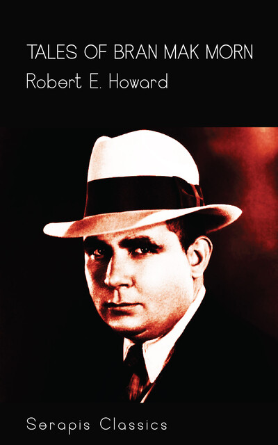 Tales of Bran Mak Morn (Serapis Classics), Robert E.Howard