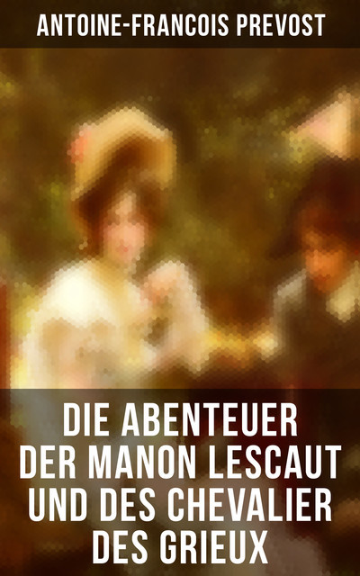 Die Abenteuer der Manon Lescaut und des Chevalier des Grieux, Antoine-Francois Prevost