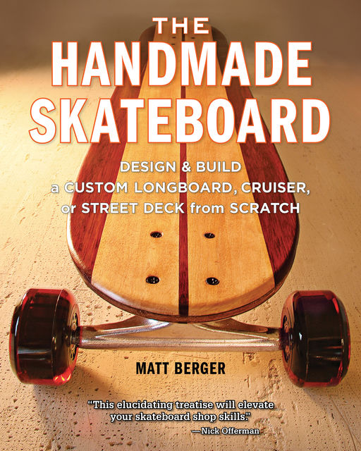 The Handmade Skateboard, Matt Berger