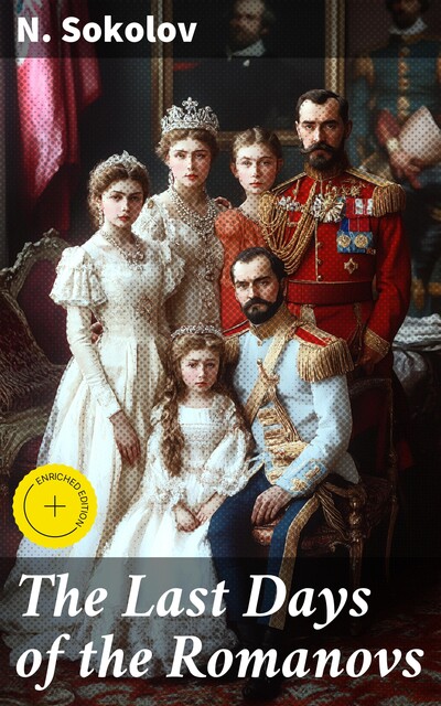 The Last Days of the Romanovs, N. Sokolov