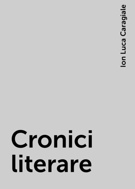 Cronici literare, Ion Luca Caragiale