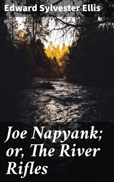 Joe Napyank; or, The River Rifles, Edward Sylvester Ellis