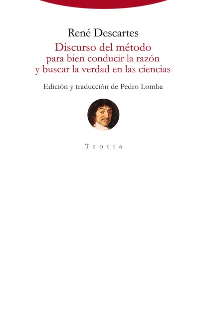 Discurso del método para bien conducir la razón y buscar la verdad en las ciencias, René Descartes