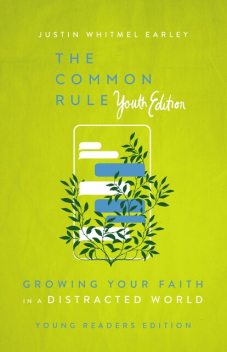 The Common Rule Youth Edition, Justin Whitmel Earley
