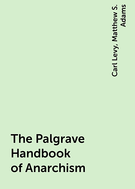 The Palgrave Handbook of Anarchism, Matthew S. Adams, Carl Levy