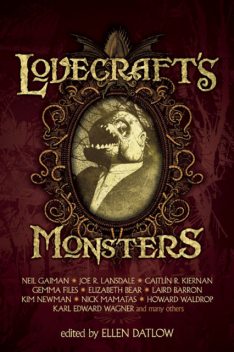 Lovecraft's Monsters, Neil Gaiman, Joe R.Lansdale, Elizabeth Bear, Caitlín R Kiernan