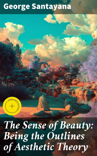 The Sense of Beauty: Being the Outlines of Aesthetic Theory, George Santayana