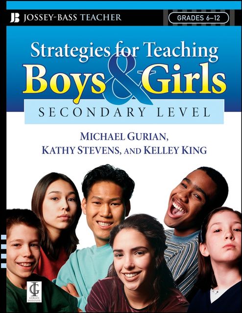 Strategies for Teaching Boys and Girls — Secondary Level, Michael Gurian, Kathy Stevens, Kelley King