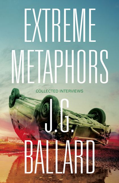 Extreme Metaphors, J.G.Ballard