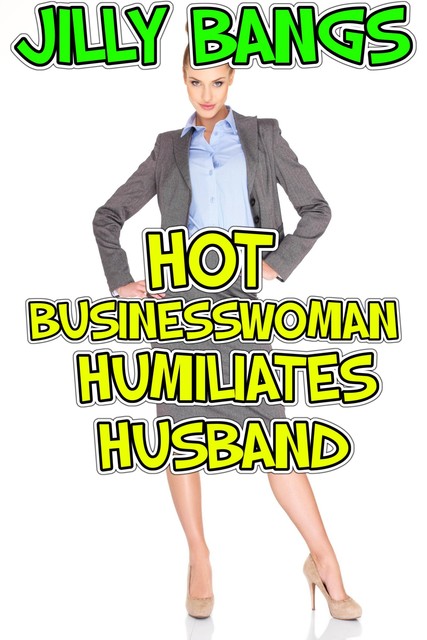 Hot Businesswoman Humiliates Husband, Jilly Bangs