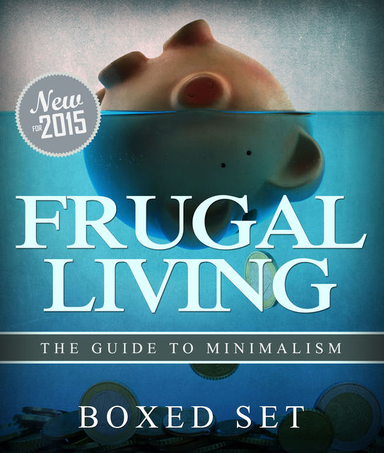 Frugal Living The Guide To Minimalism, Speedy Publishing