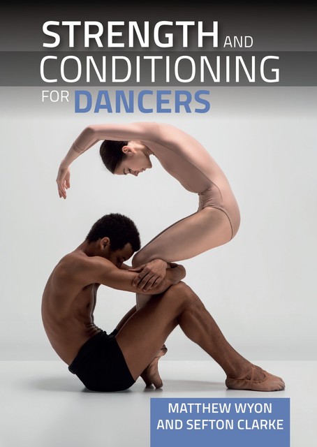 Strength and Conditioning for Dancers, Matthew Wyon, Sefton Clarke