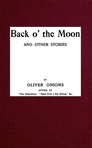 Back o' the Moon, and other stories, Oliver Onions