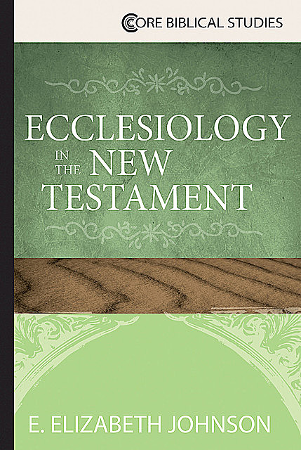 Ecclesiology in the New Testament, E. Elizabeth Johnson