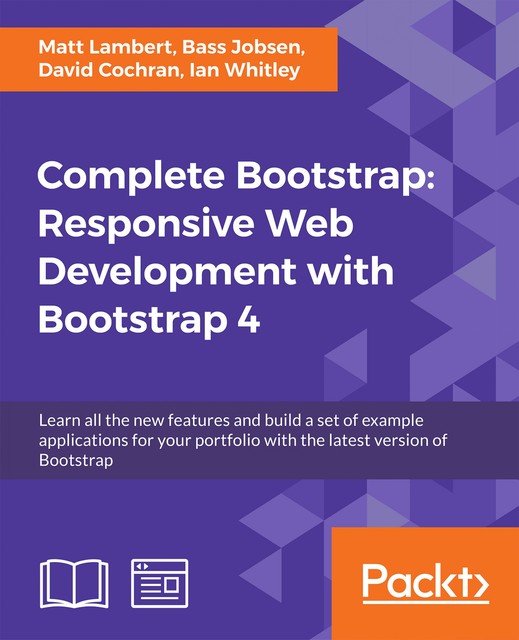 Complete Bootstrap: Responsive Web Development with Bootstrap 4, David Cochran, Matt Lambert, Bass Jobsen, Ian Whitley