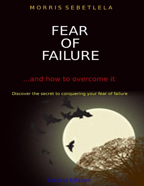 Fear of Failure: How to Overcome It, Morris Sebetlela